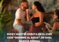 RICKY MARTIN DEBUTA EN EL CINE CON “HOMBRE AL AGUA”